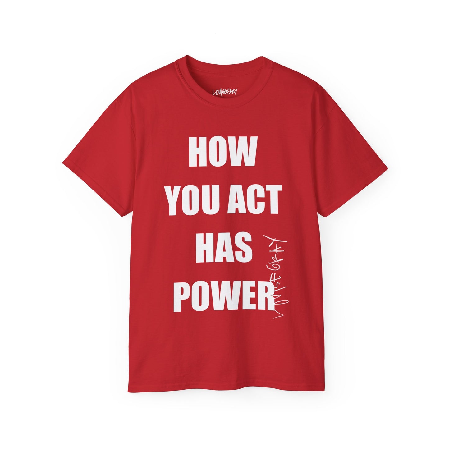 HOW YOU ACT HAS POWER Ultra Cotton Slogan Tee