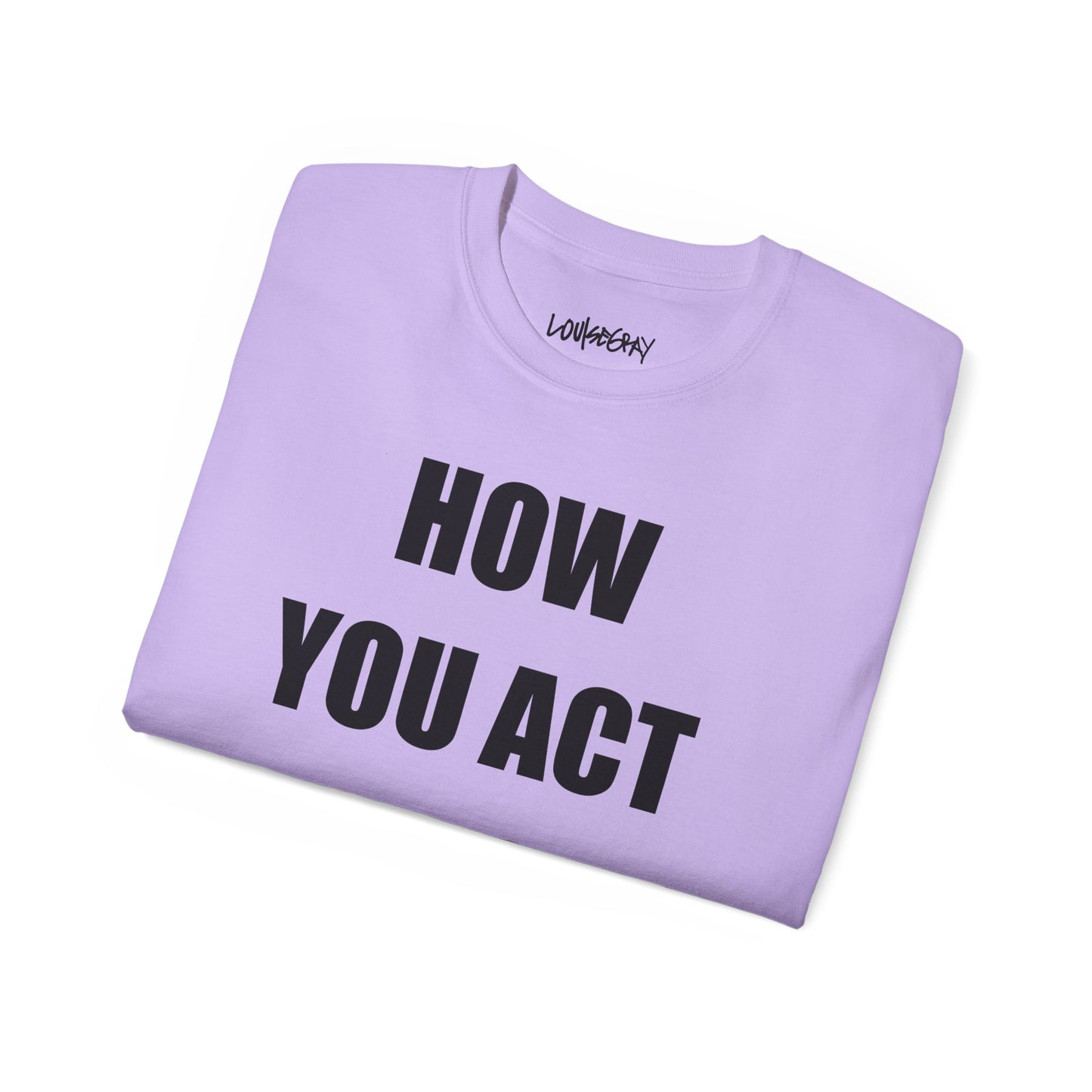 HOW YOU ACT HAS POWER Ultra Cotton Slogan Tee