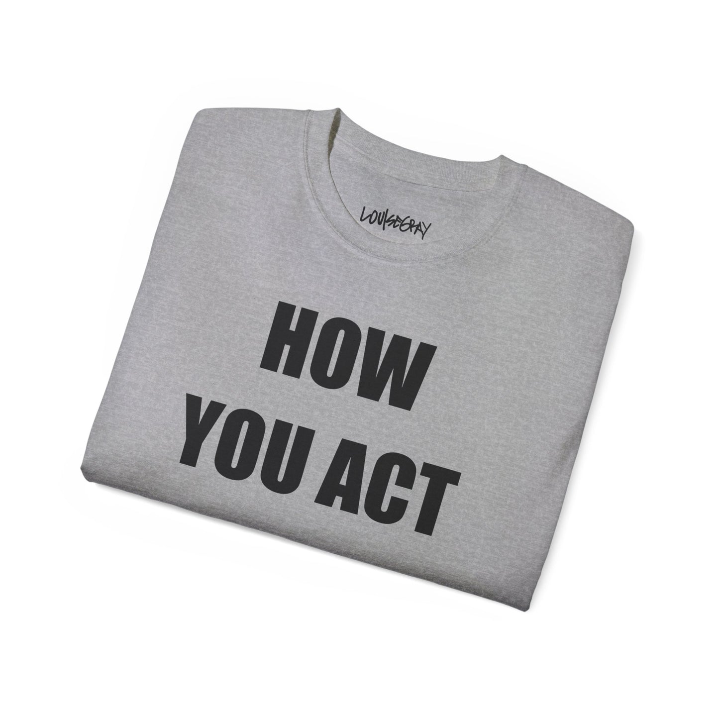 HOW YOU ACT HAS POWER Ultra Cotton Slogan Tee