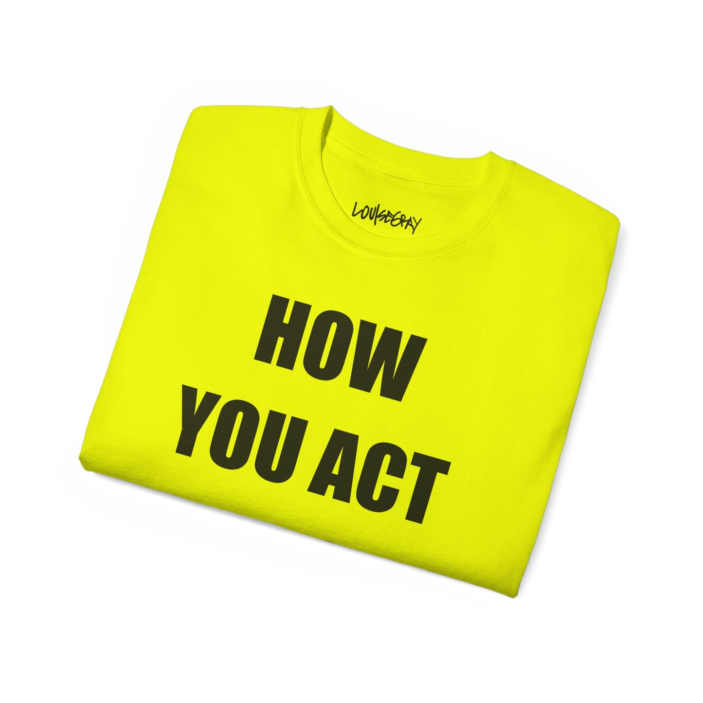 HOW YOU ACT HAS POWER Ultra Cotton Slogan Tee