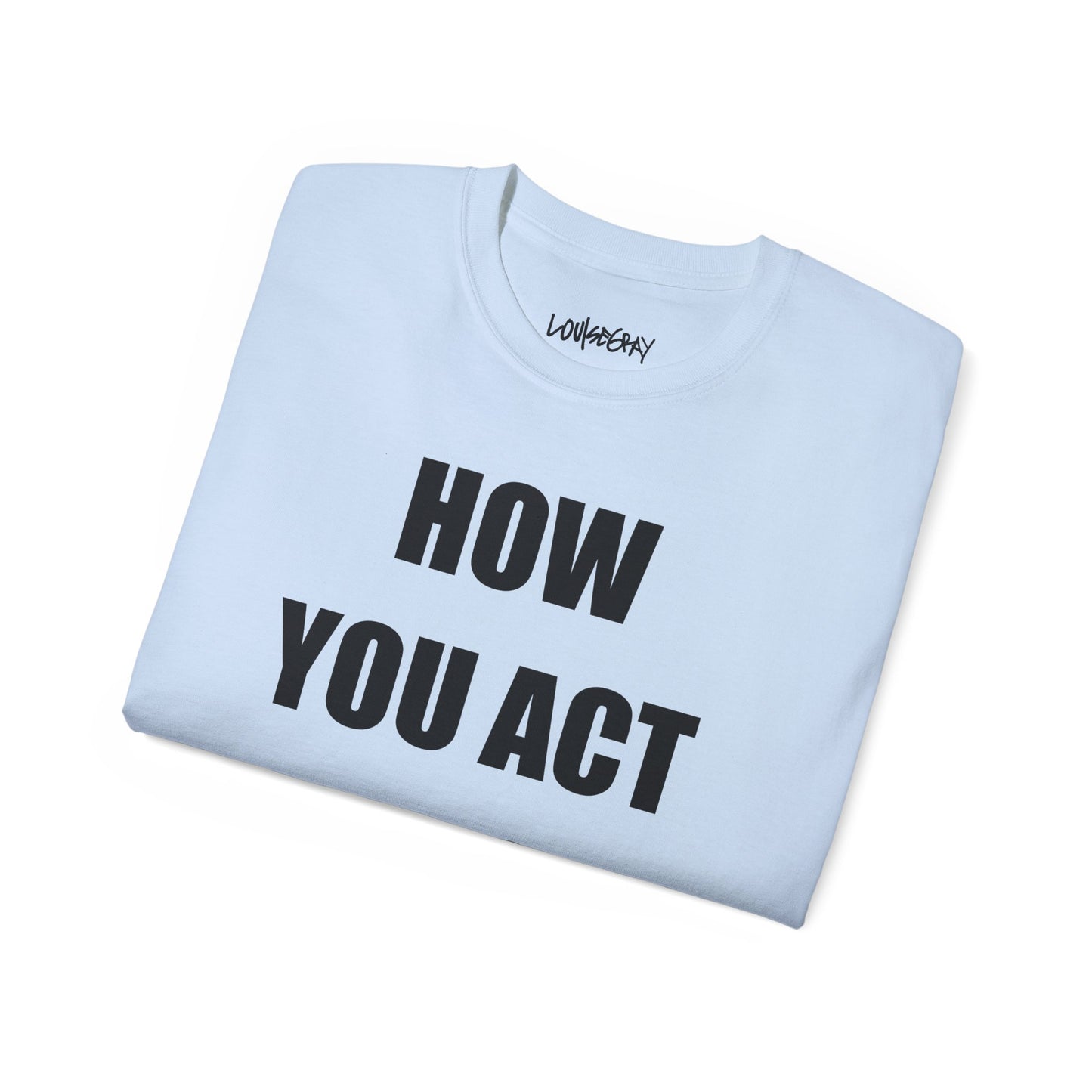 HOW YOU ACT HAS POWER Ultra Cotton Slogan Tee