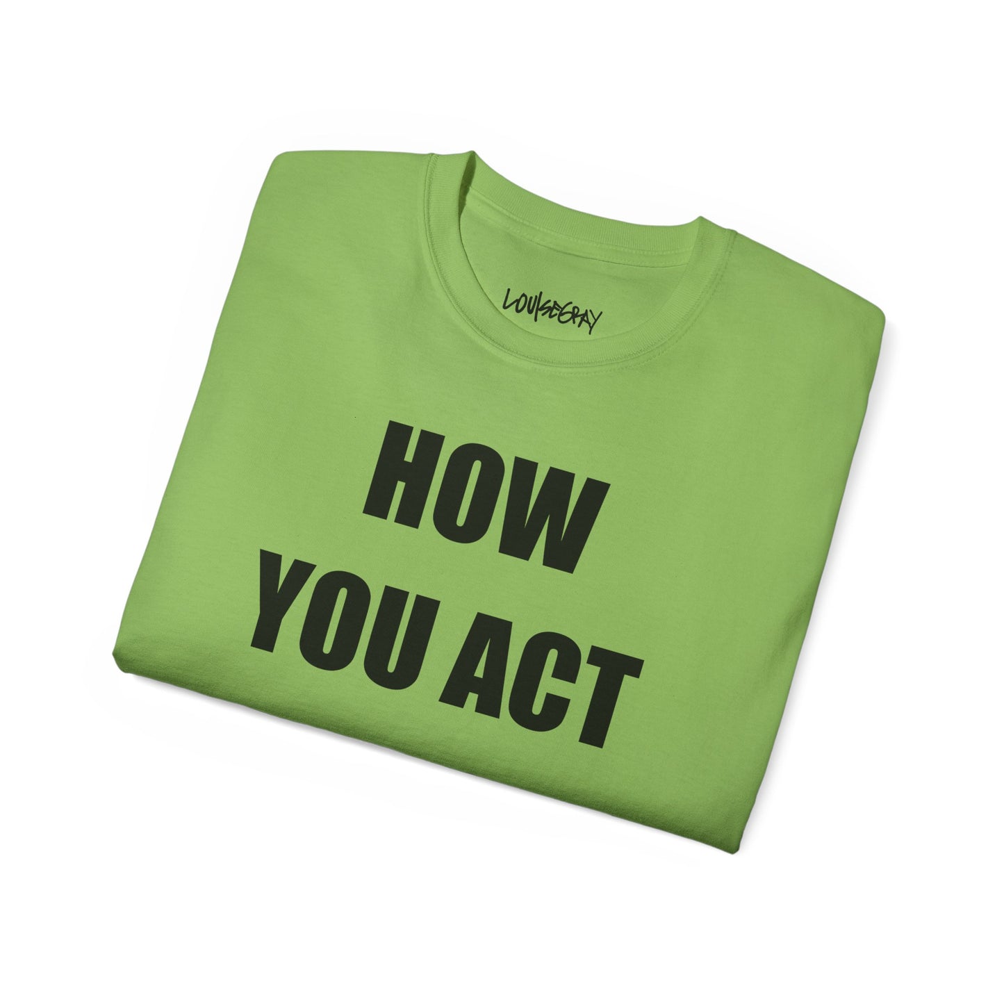 HOW YOU ACT HAS POWER Ultra Cotton Slogan Tee