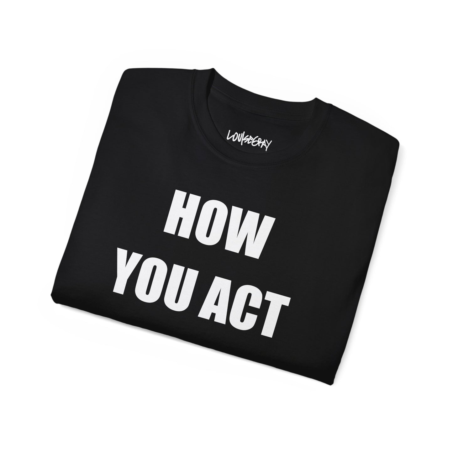 HOW YOU ACT HAS POWER Ultra Cotton Slogan Tee