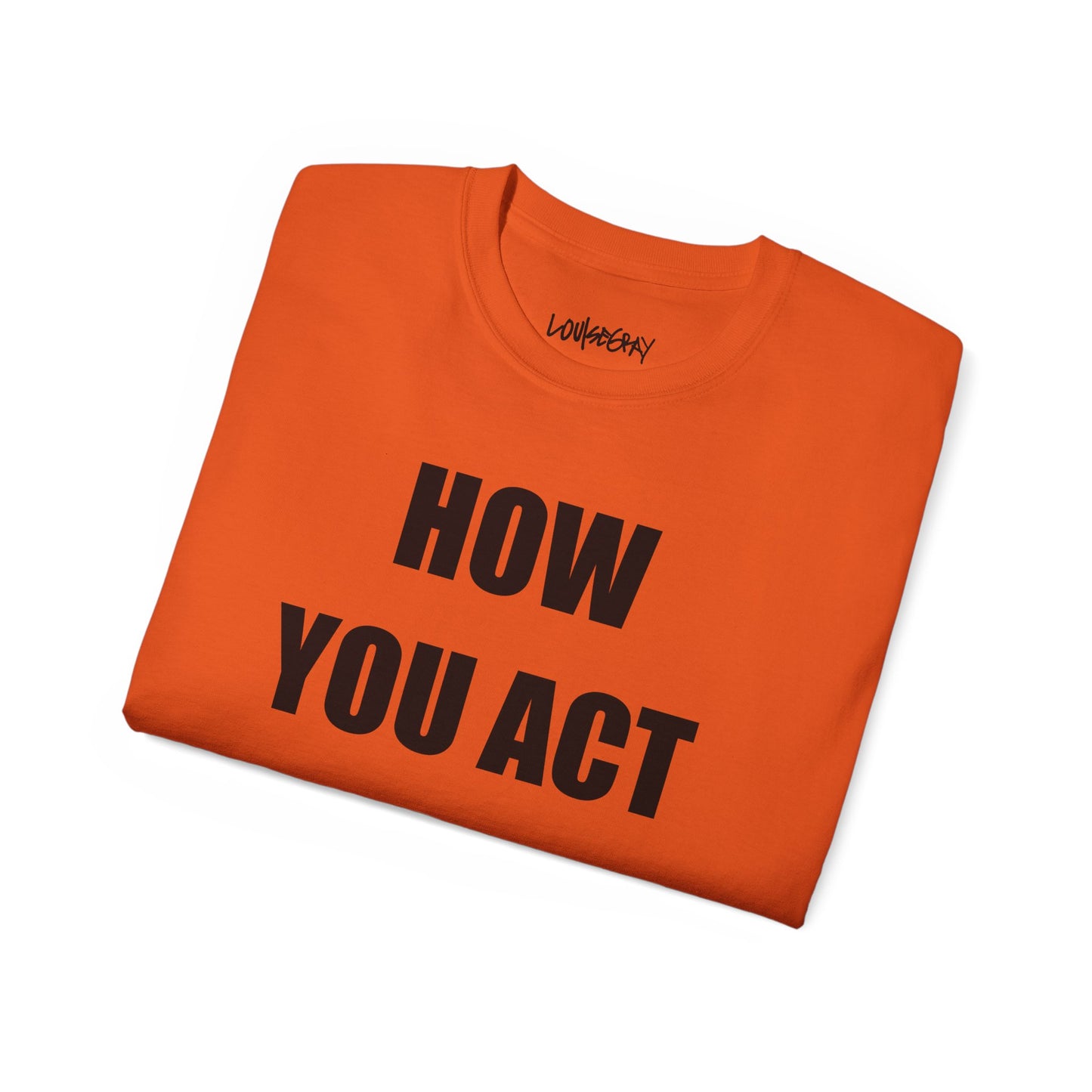 HOW YOU ACT HAS POWER Ultra Cotton Slogan Tee