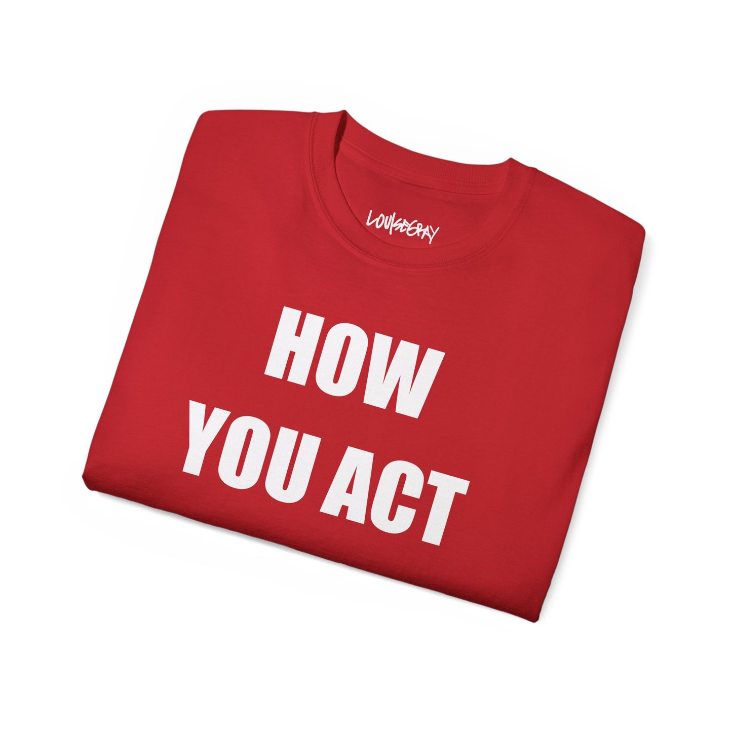 HOW YOU ACT HAS POWER Ultra Cotton Slogan Tee