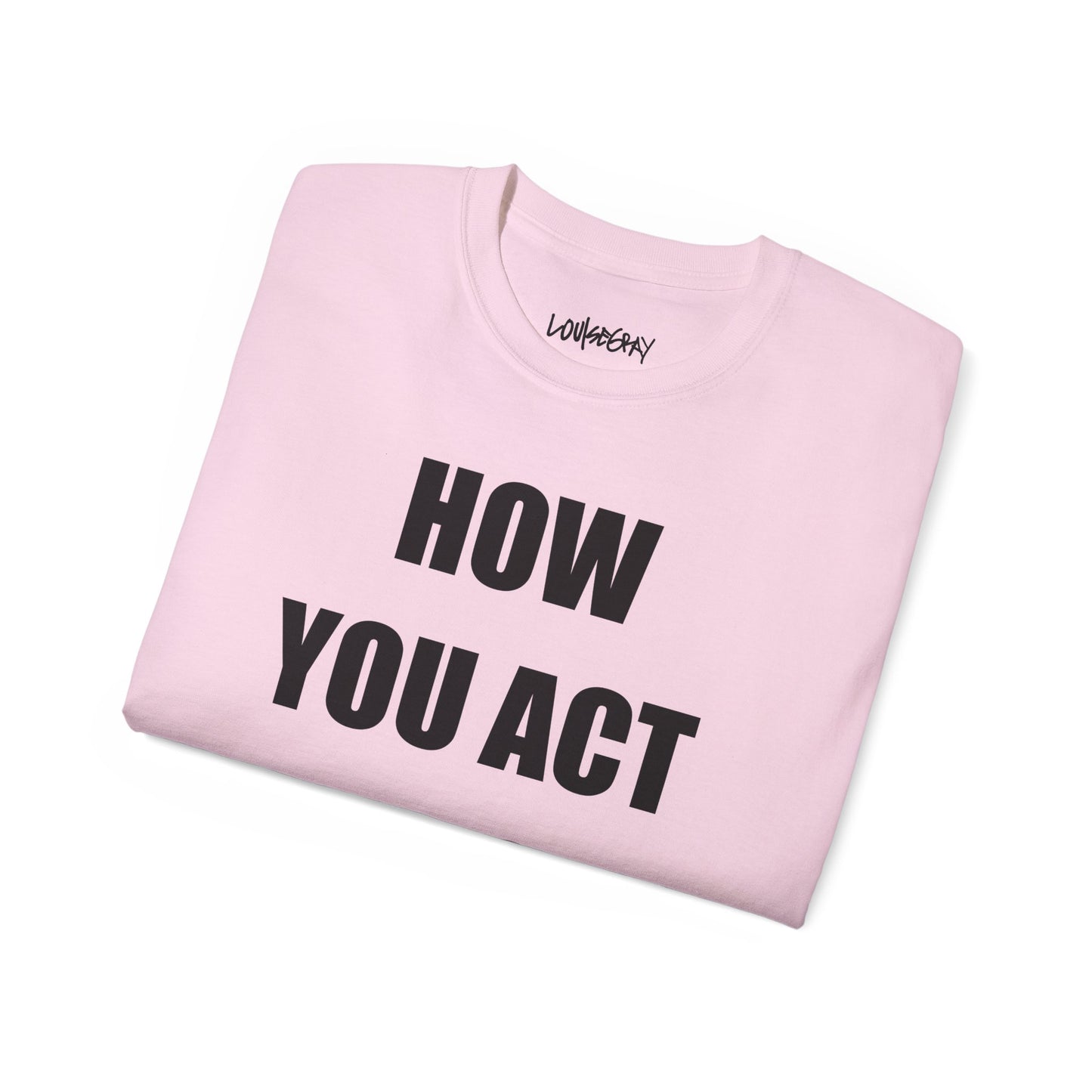 HOW YOU ACT HAS POWER Ultra Cotton Slogan Tee