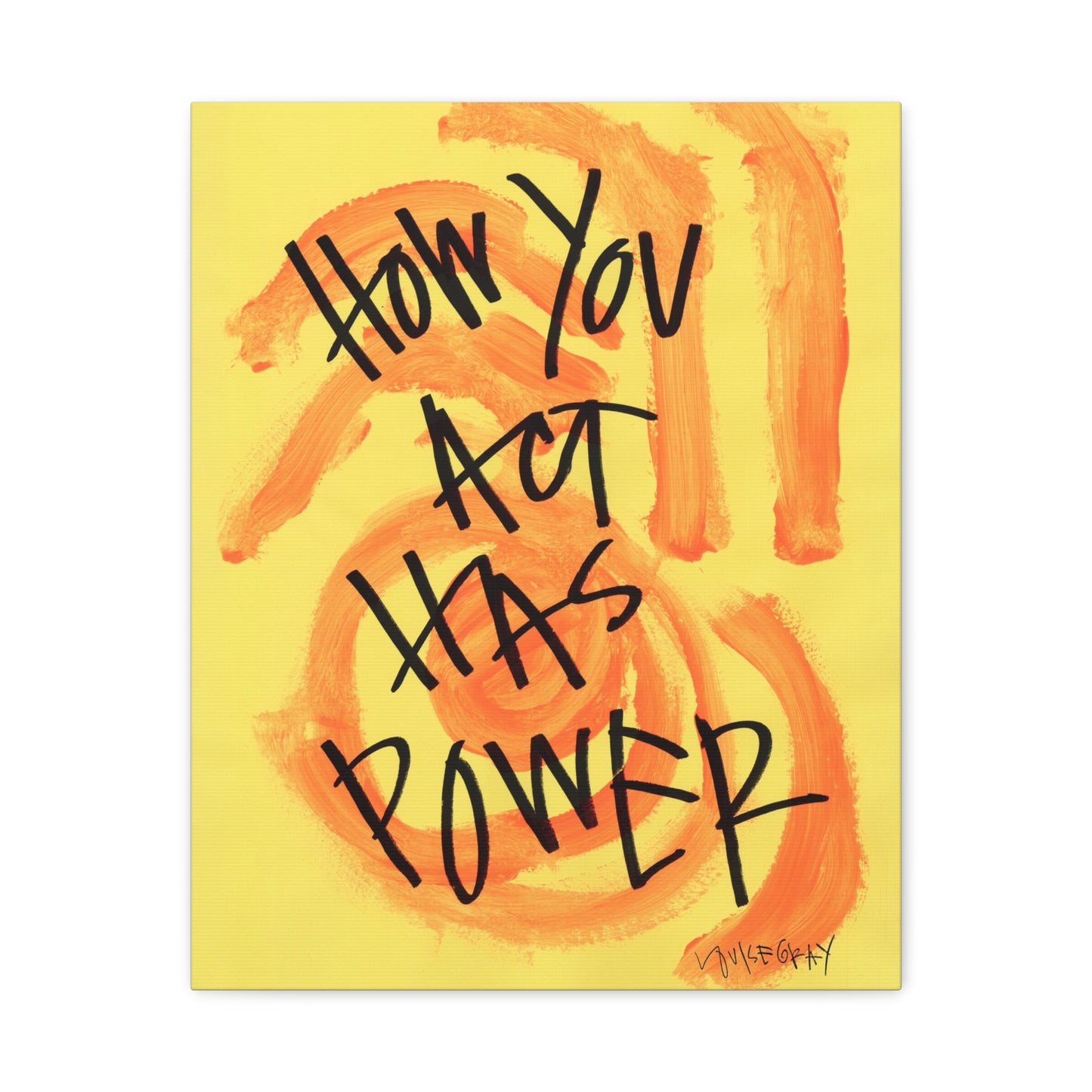 ‘How You Act Has Power' Canvas Print