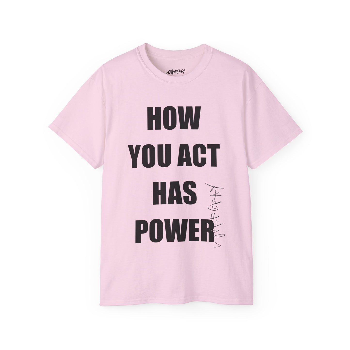 HOW YOU ACT HAS POWER Ultra Cotton Slogan Tee