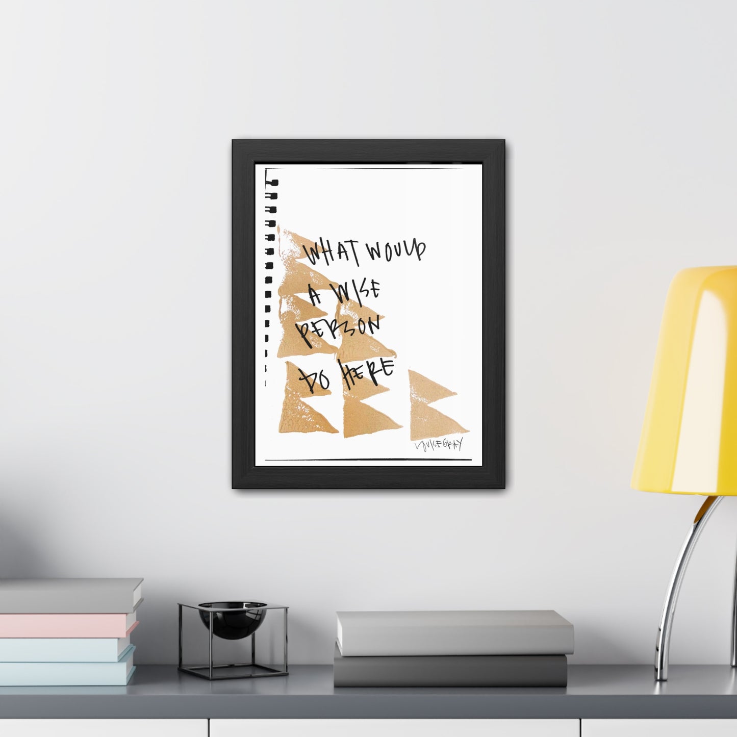 Framed Poster - “What Would A Wise Person Do Here”- Art for Home