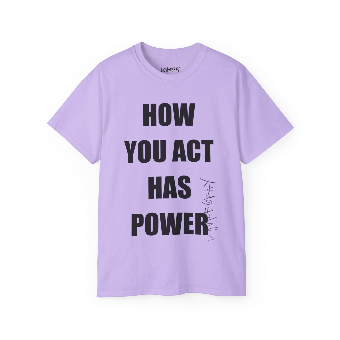 HOW YOU ACT HAS POWER Ultra Cotton Slogan Tee