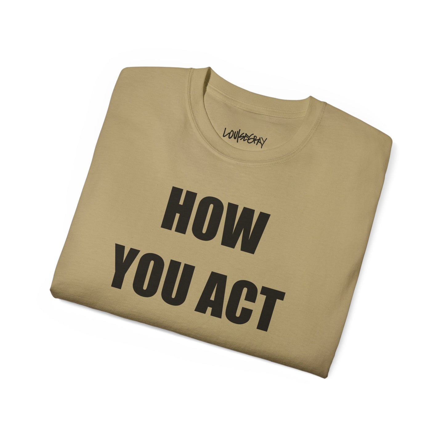 HOW YOU ACT HAS POWER Ultra Cotton Slogan Tee