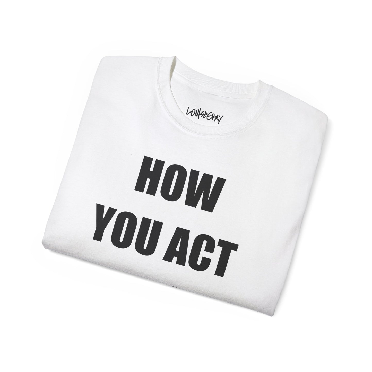 HOW YOU ACT HAS POWER Ultra Cotton Slogan Tee