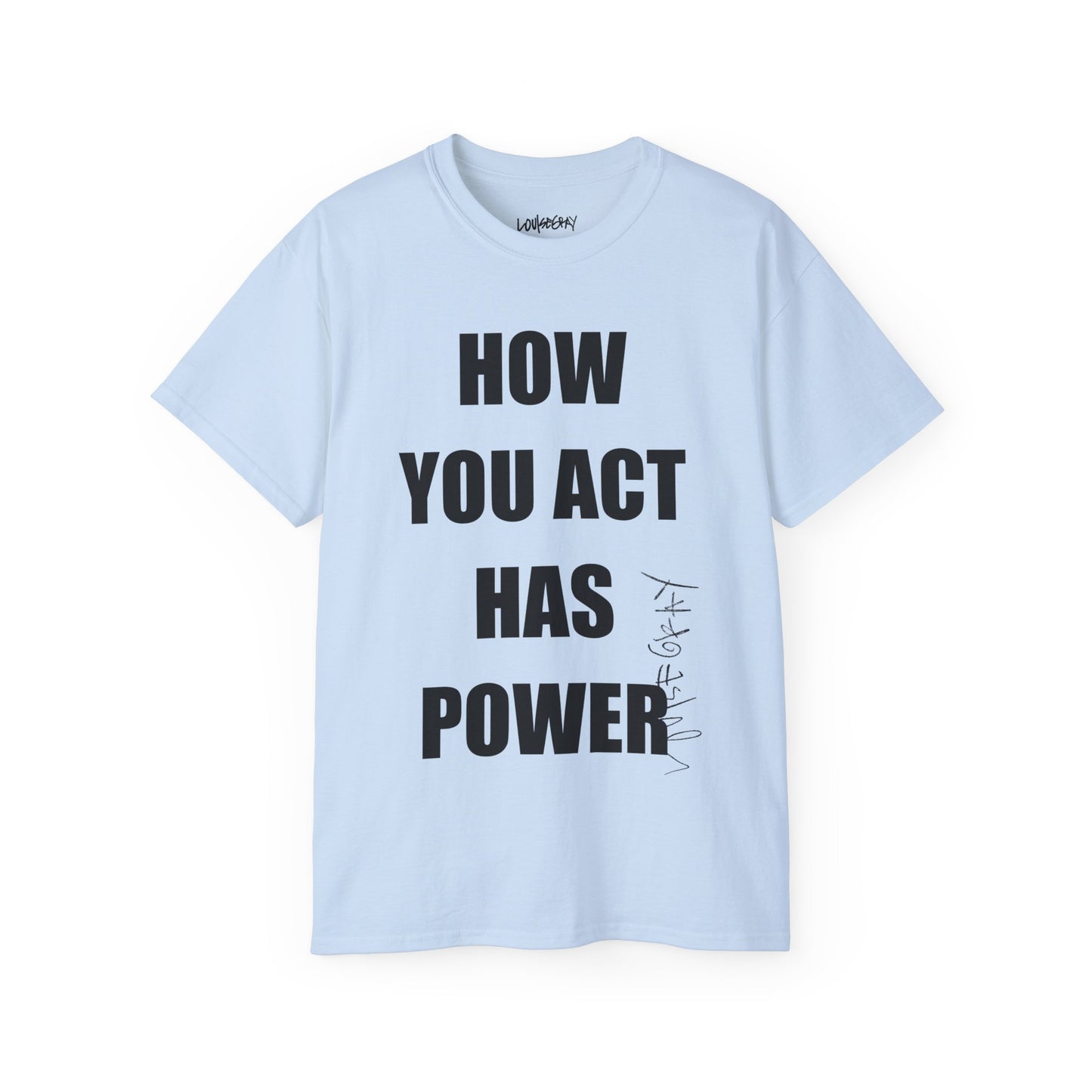 HOW YOU ACT HAS POWER Ultra Cotton Slogan Tee