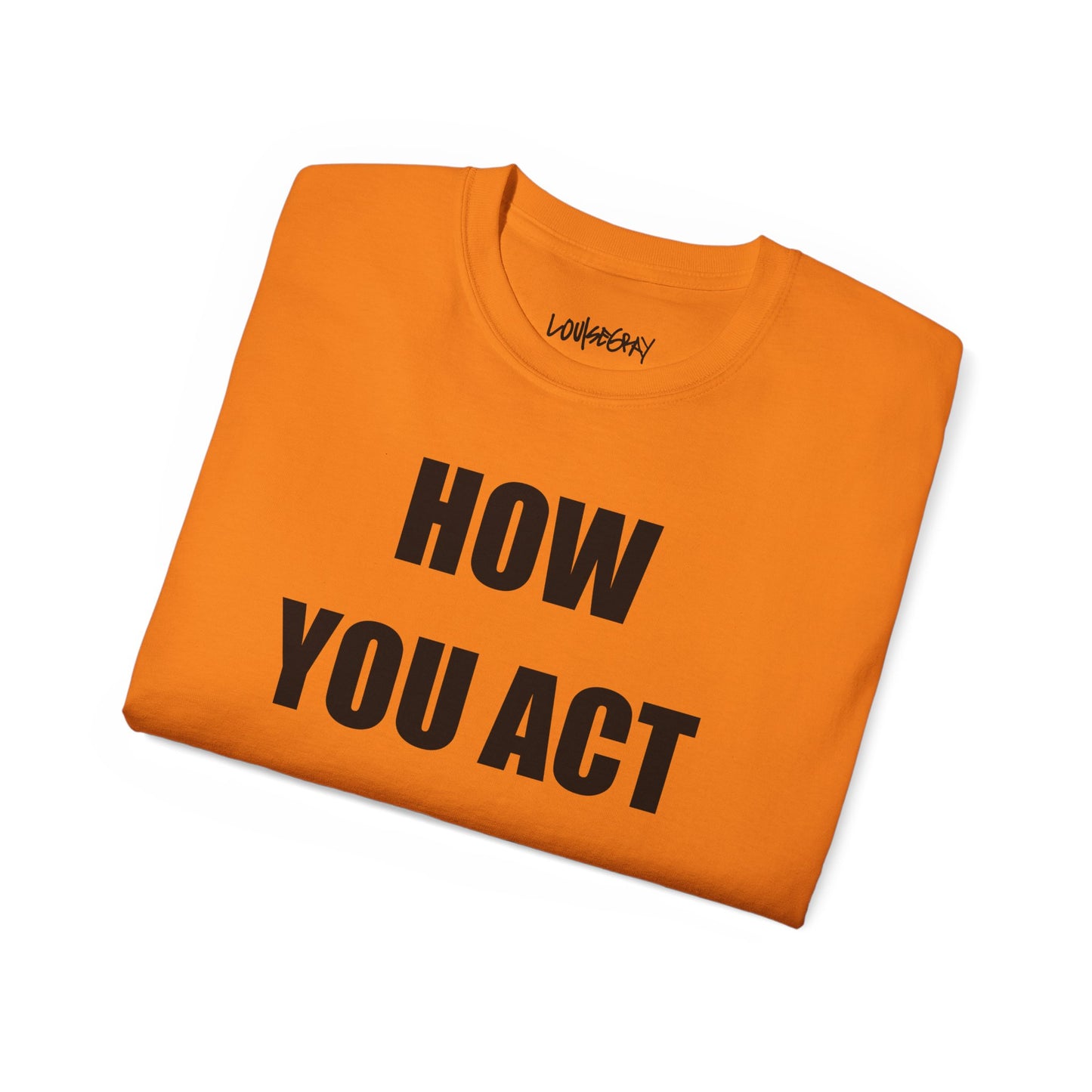 HOW YOU ACT HAS POWER Ultra Cotton Slogan Tee
