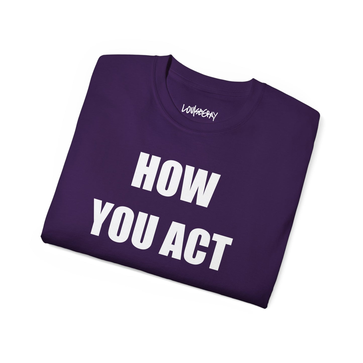 HOW YOU ACT HAS POWER Ultra Cotton Slogan Tee