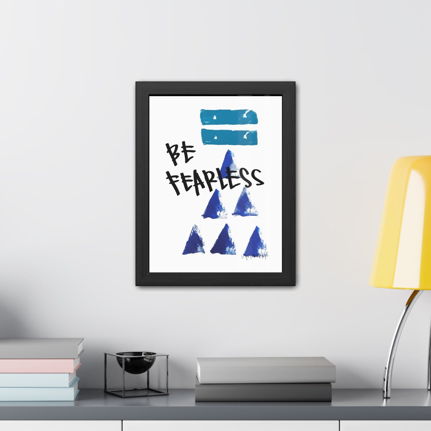 Framed Poster - “Be Fearless”- Art for Home