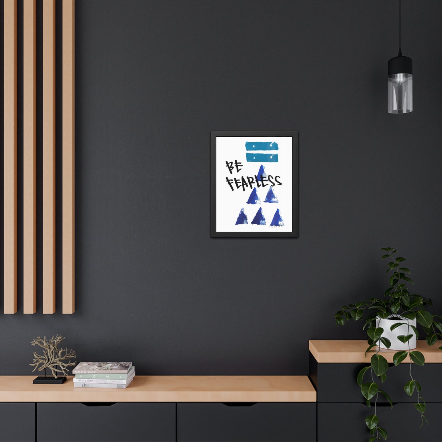 Framed Poster - “Be Fearless”- Art for Home