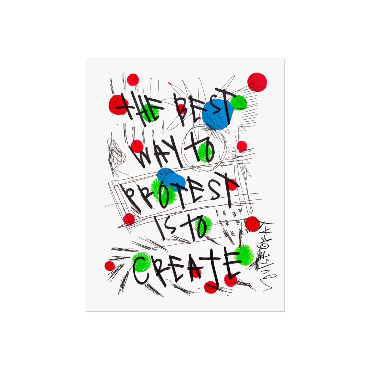 "The Best Way To Protest Is To Create" Fine Art Poster