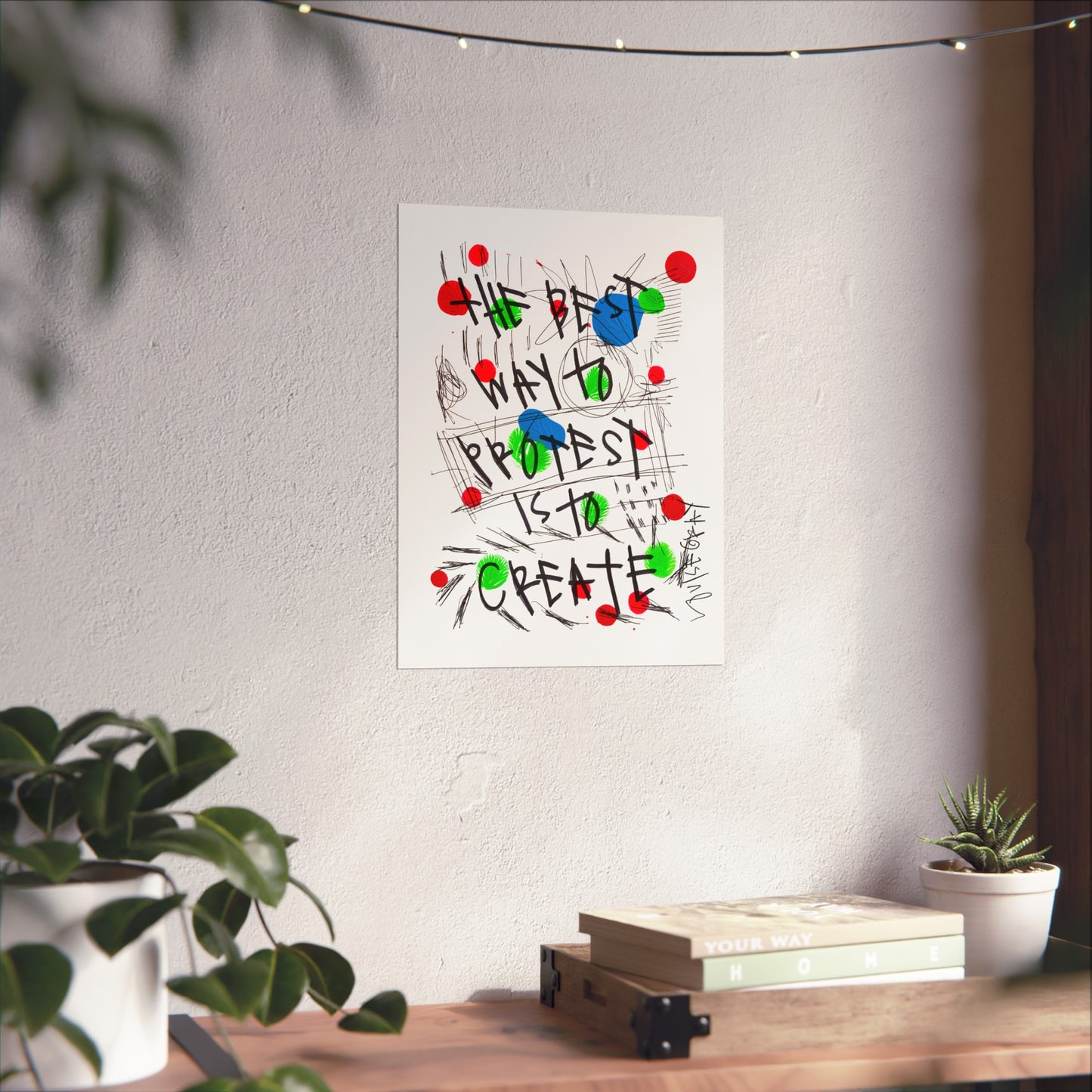 "The Best Way To Protest Is To Create" Fine Art Poster