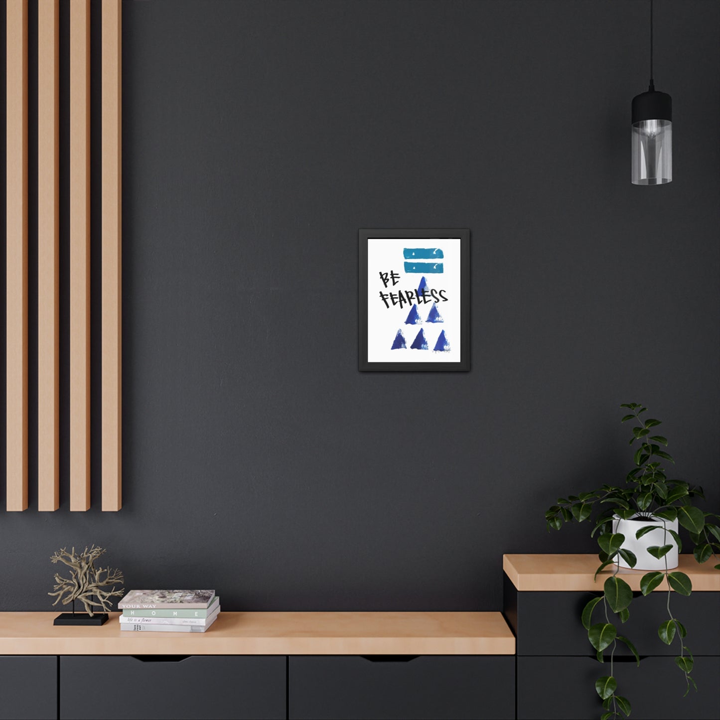 Framed Poster - “Be Fearless”- Art for Home