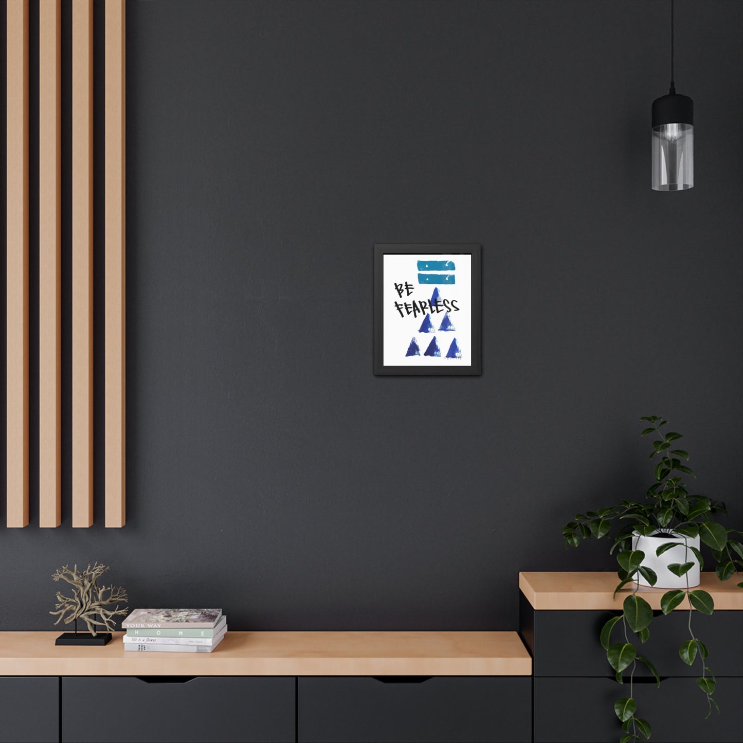 Framed Poster - “Be Fearless”- Art for Home