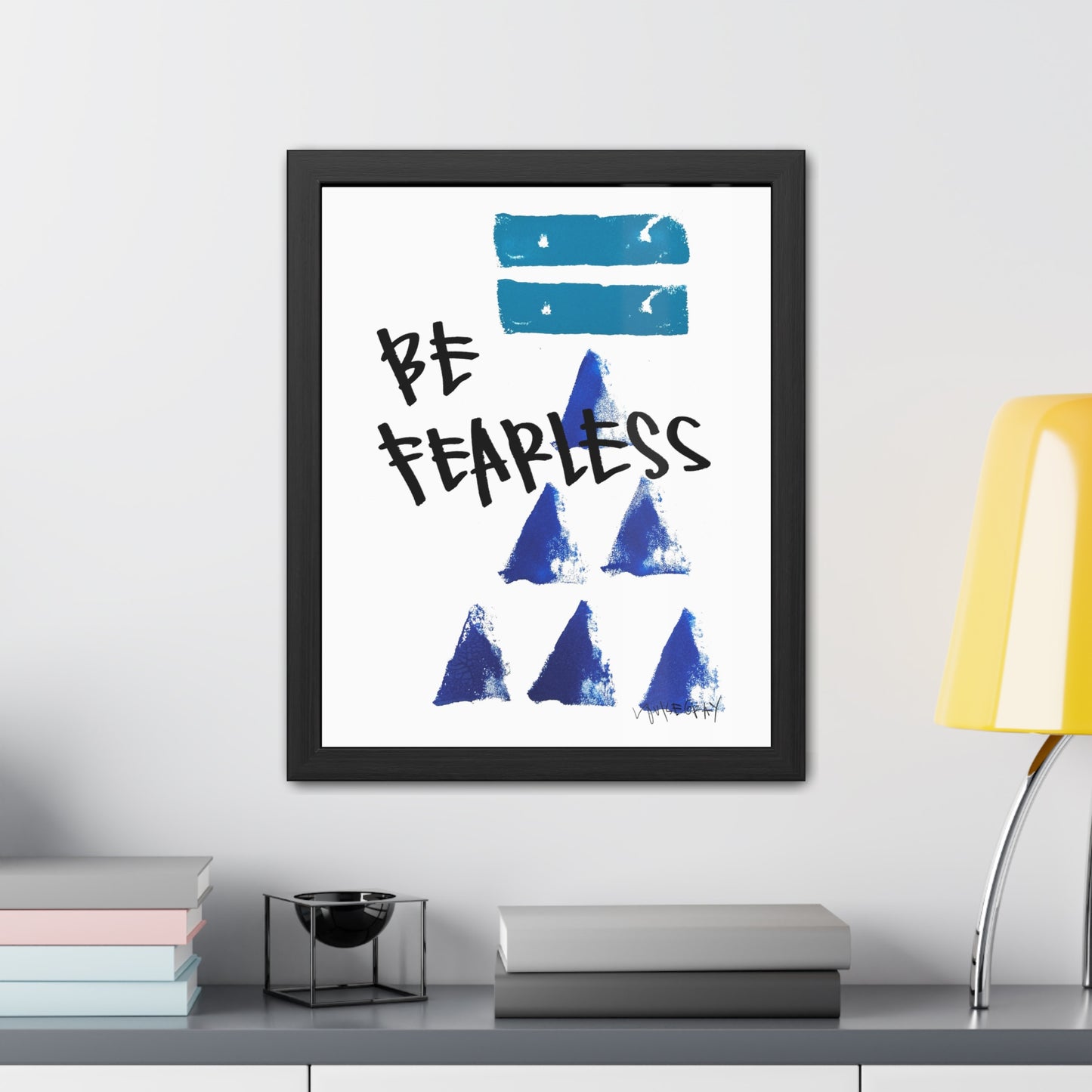 Framed Poster - “Be Fearless”- Art for Home