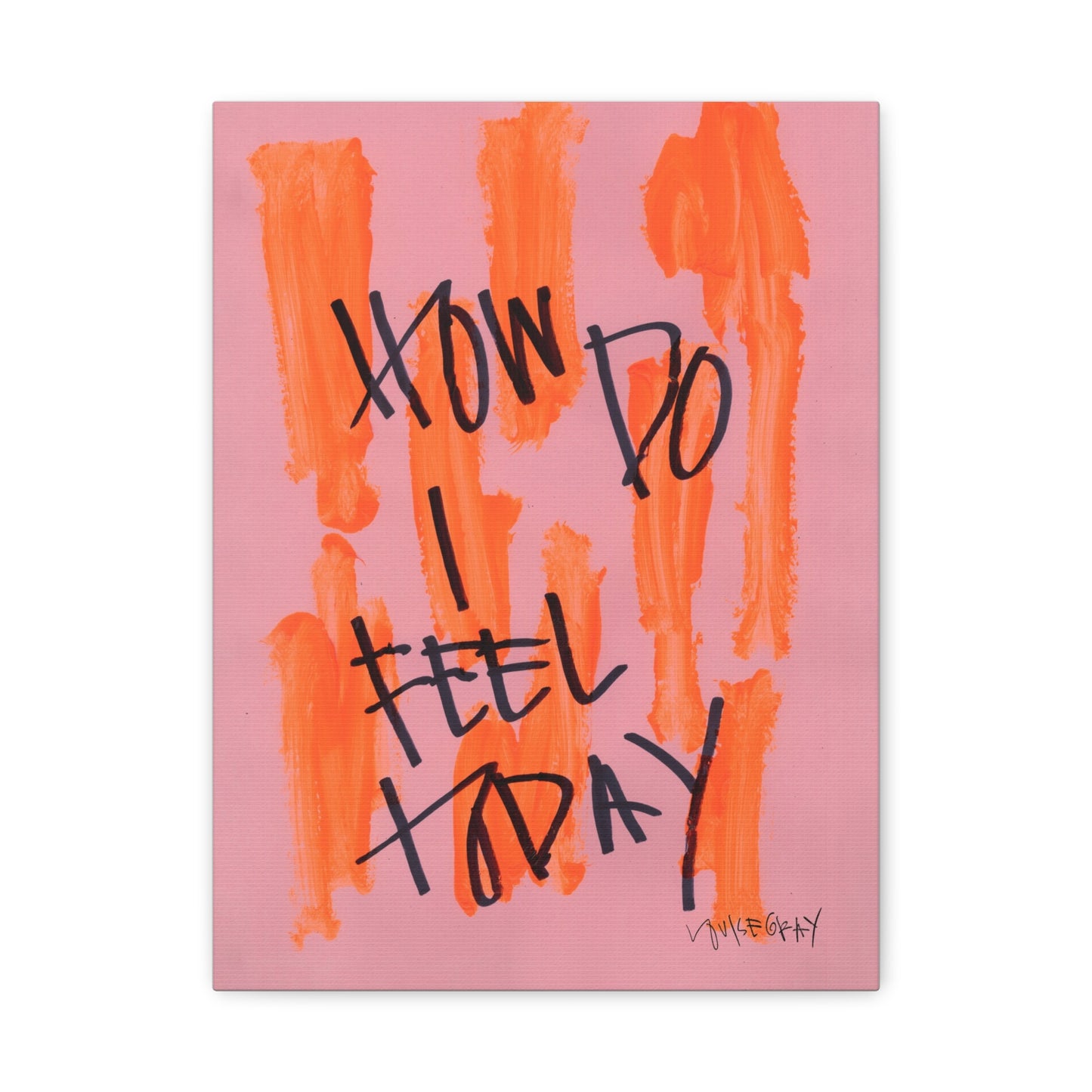 'How Do I Feel Today' Canvas Print