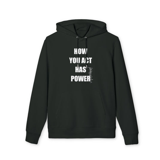 HOW YOU ACT HAS POWER Hoodie