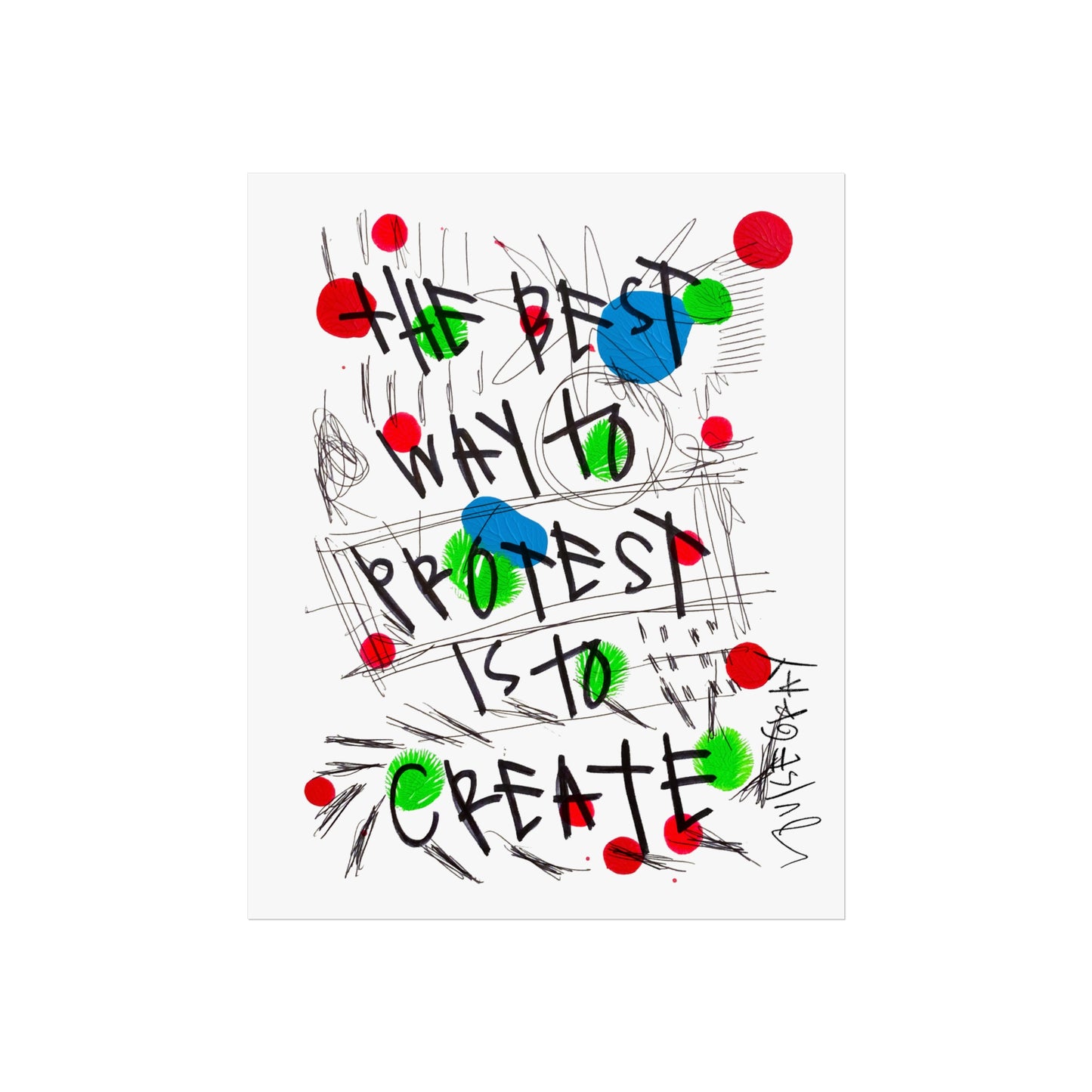 "The Best Way To Protest Is To Create" Fine Art Poster