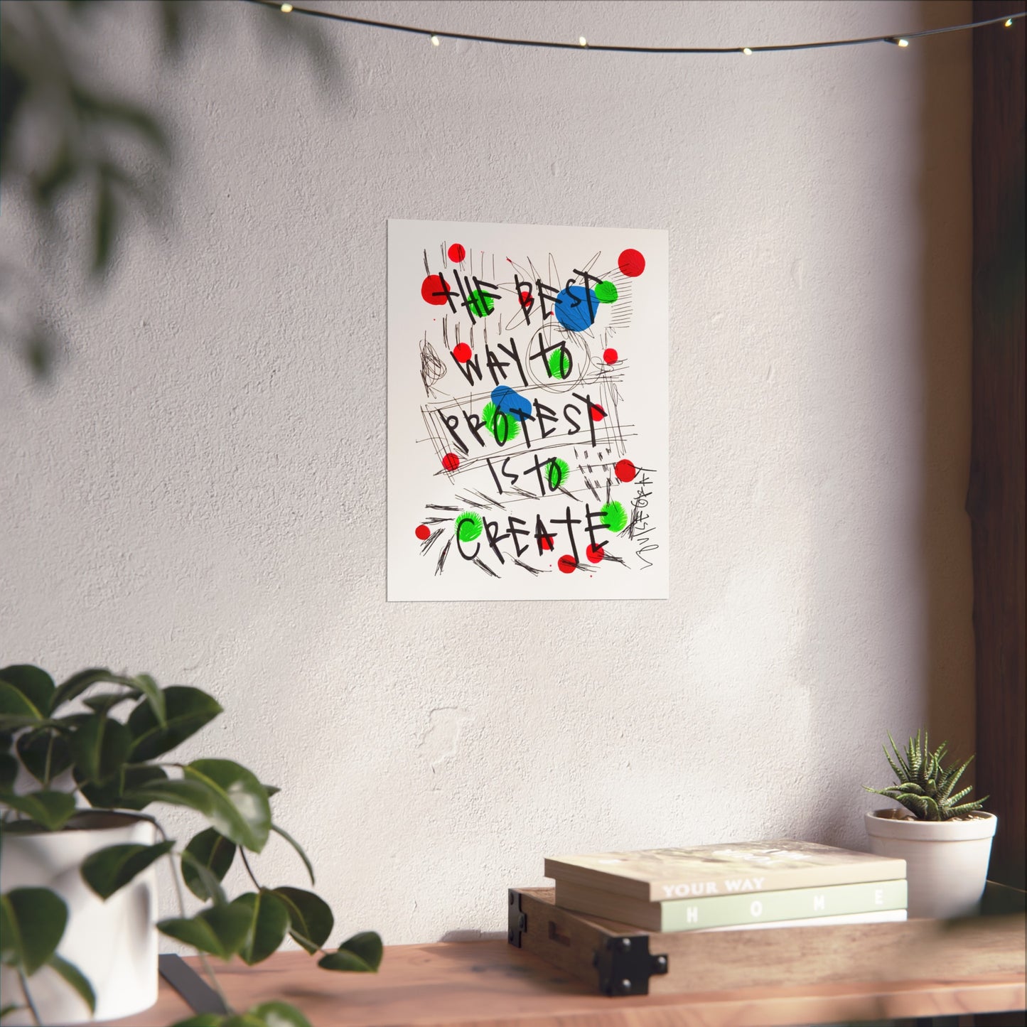 "The Best Way To Protest Is To Create" Fine Art Poster