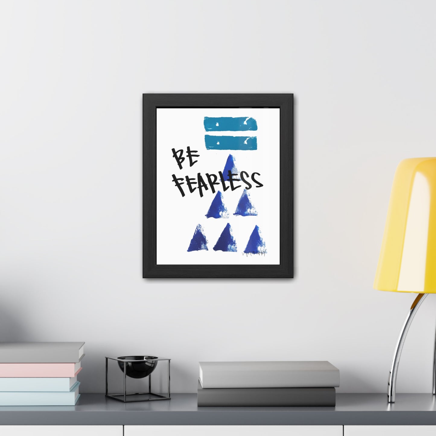 Framed Poster - “Be Fearless”- Art for Home