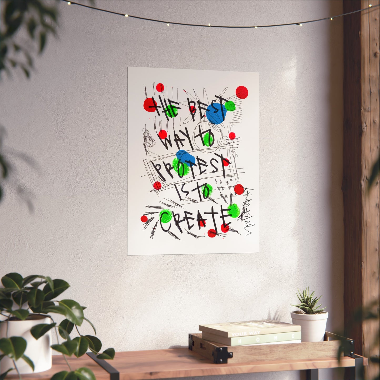 "The Best Way To Protest Is To Create" Fine Art Poster
